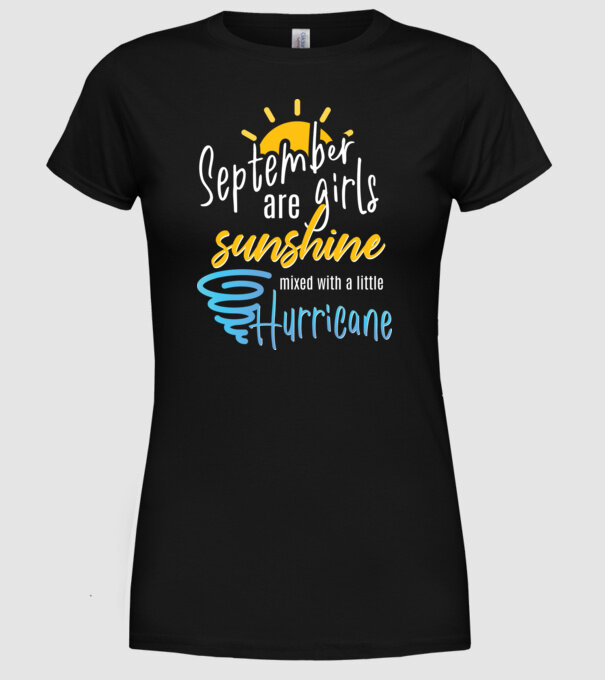 September Girls are Sunshine mixed with a little Hurricane model negru pe tricou