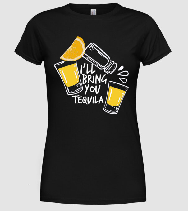 'I''ll bring you tequila' model negru pe tricou