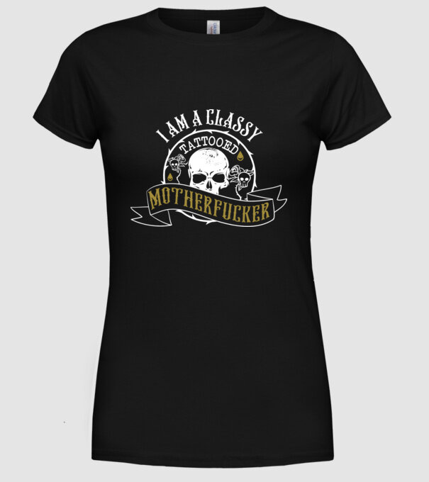 'I''m a classy tattooed motherfucker' model negru pe tricou