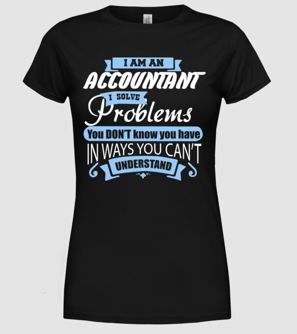 I am an accountant I solve problems model negru pe tricou