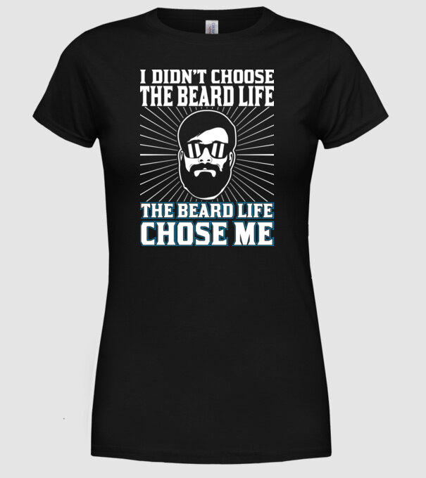 'I didn''t choose the beard life' model negru pe tricou