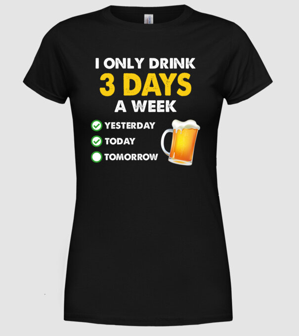 I only drink 3 days a week model negru pe tricou