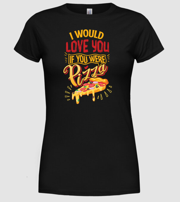 I would love you if you were pizza model negru pe tricou