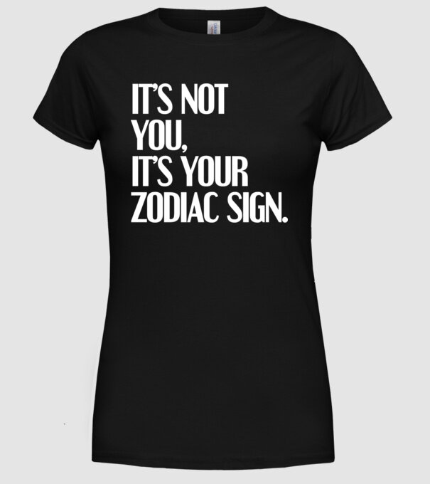 Its your zodiac sign model negru pe tricou