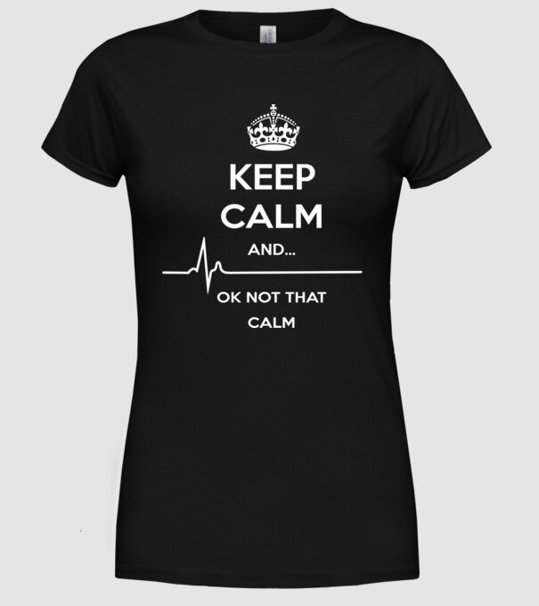 Kepp Calm....ok not that calm model negru pe tricou