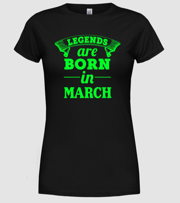 Legends are born in March model negru pe tricou
