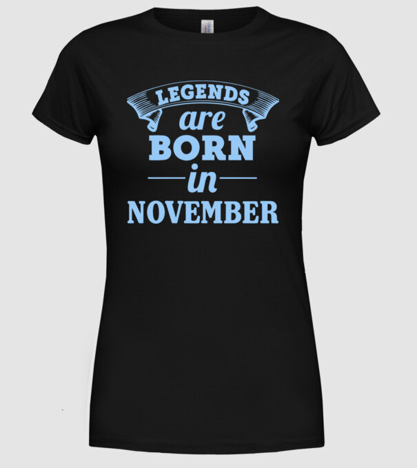 Legends are born in November model negru pe tricou