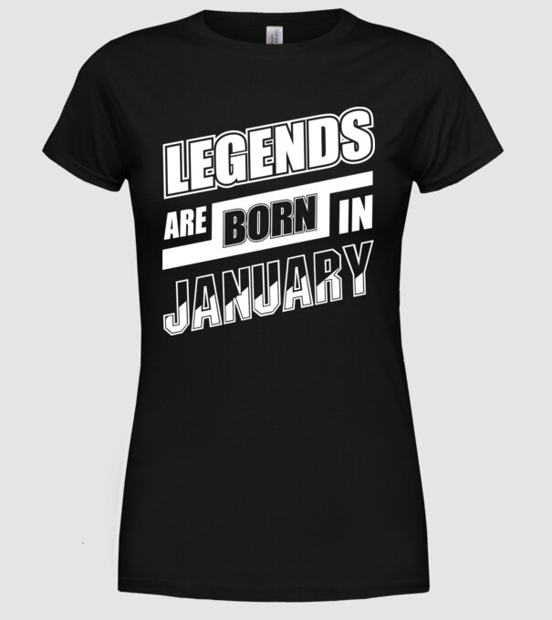 Legends are born in January model negru pe tricou
