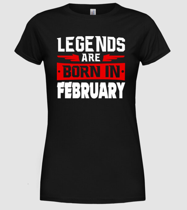 Legends are born in February model negru pe tricou