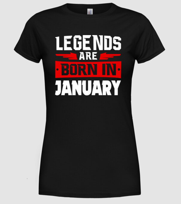 Legends are born in January model negru pe tricou
