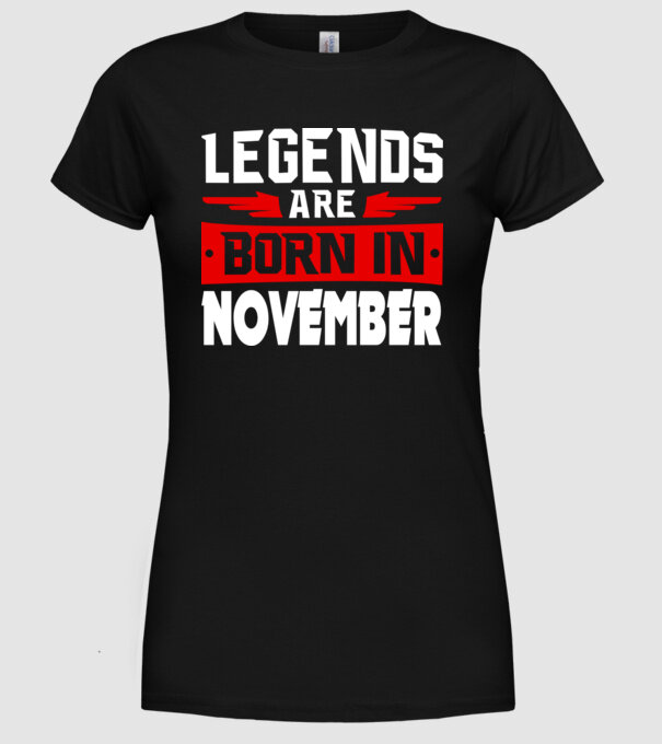 Legends are born in November model negru pe tricou