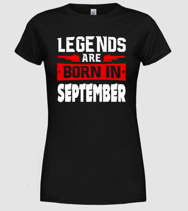Legends are born in September model negru pe tricou