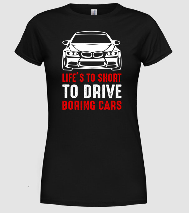 Life is too short to drive boring cars model negru pe tricou