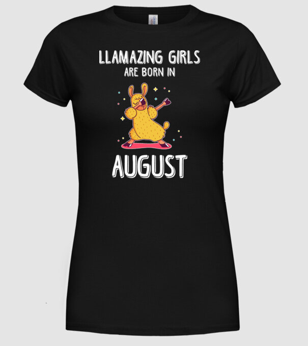 Llamazing girls are born in august model negru pe tricou