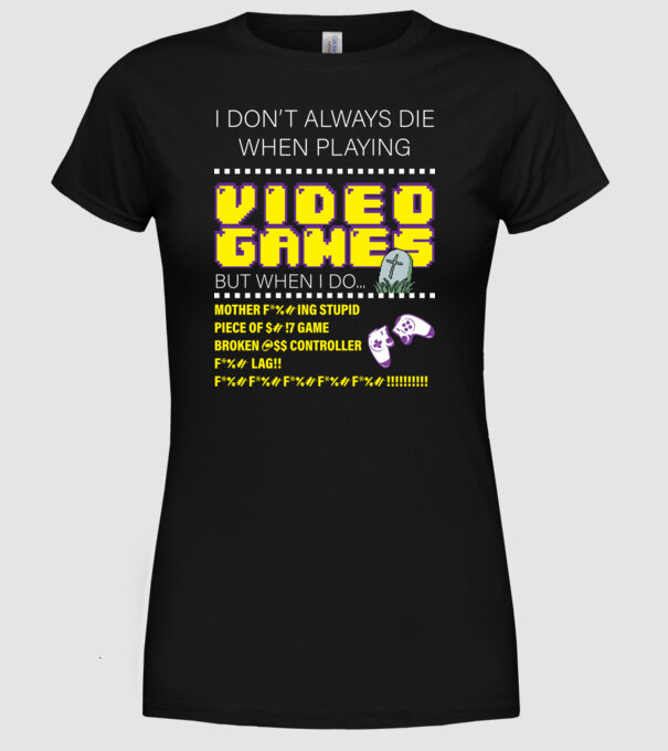 I don't always die when playing video games model negru pe tricou