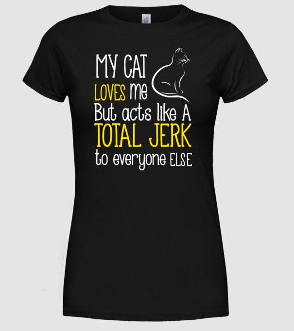 My cat loves me but acts like a total jerk to everyone else model negru pe tricou