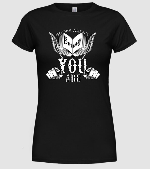 Cărțile nu sunt plictisitoare, tu ești! model negru pe tricou