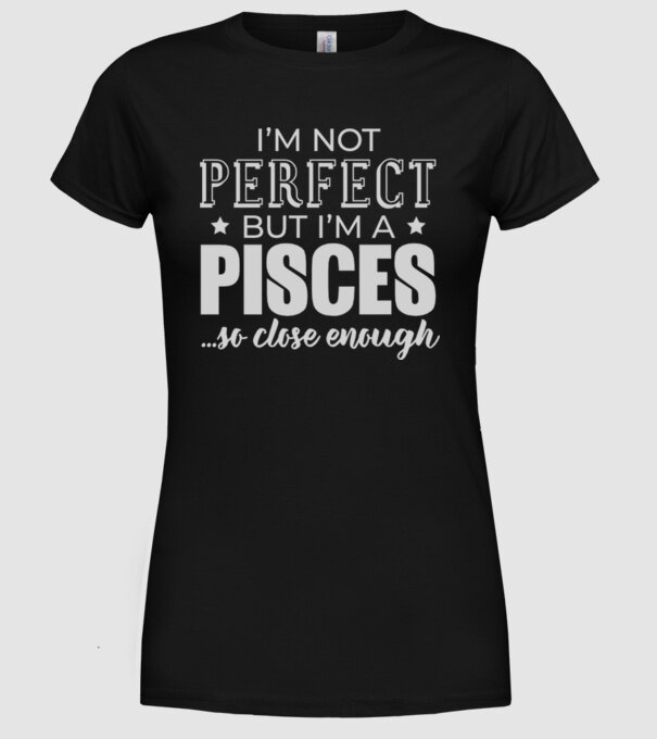Not perfect, but PISCES model negru pe tricou