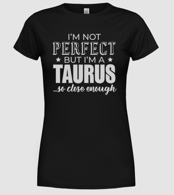 Not perfect, but TAURUS model negru pe tricou