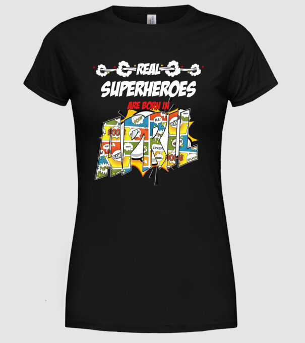 real superheroes are born in april model negru pe tricou