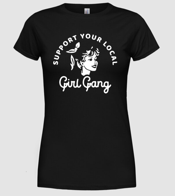 Support your local girl gang model negru pe tricou