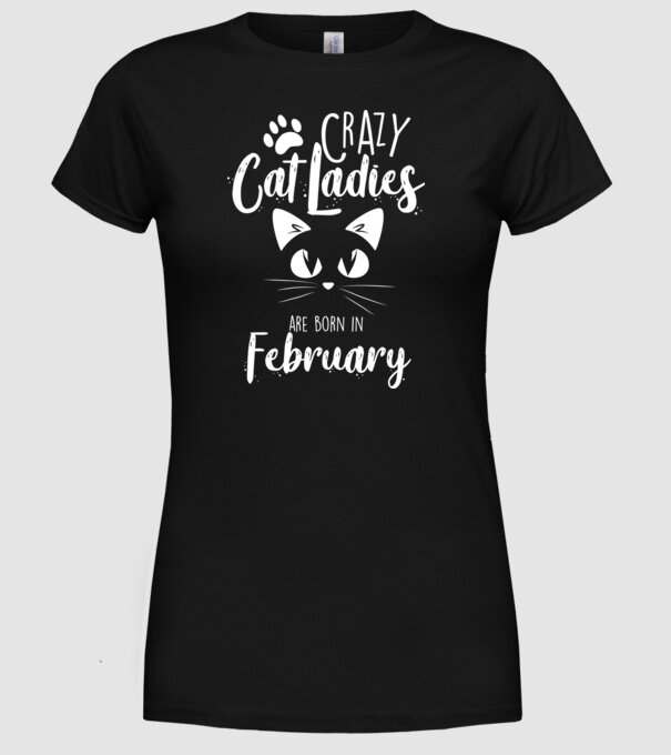 Crazy Cat Ladies are born in February model negru pe tricou