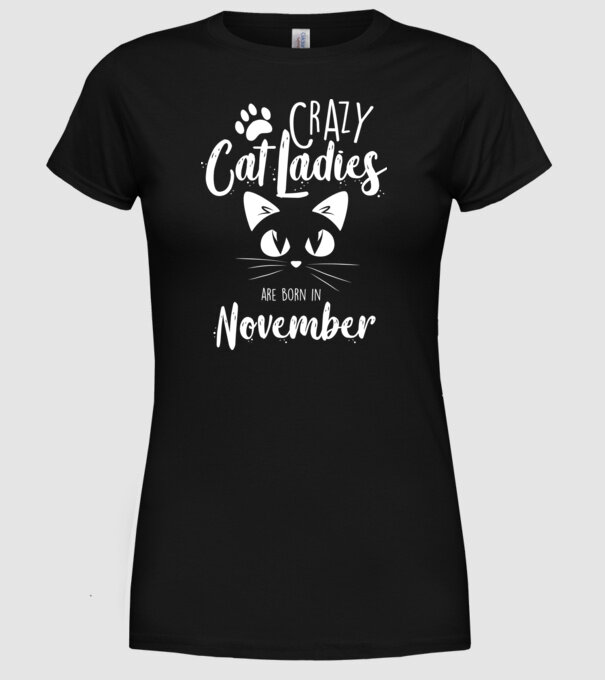 Crazy Cat Ladies are born in November model negru pe tricou