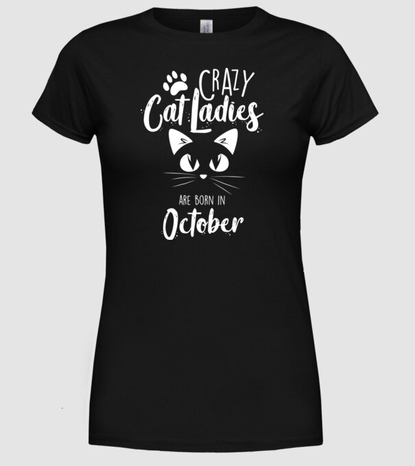 Crazy Cat Ladies are born in October model negru pe tricou