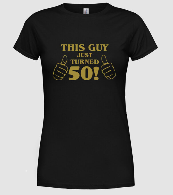 This guy just turned - 50 model negru pe tricou