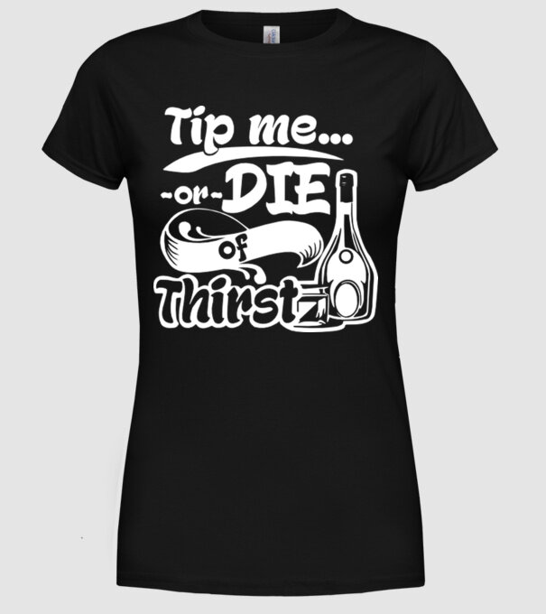 Tip me or die in Thirst model negru pe tricou