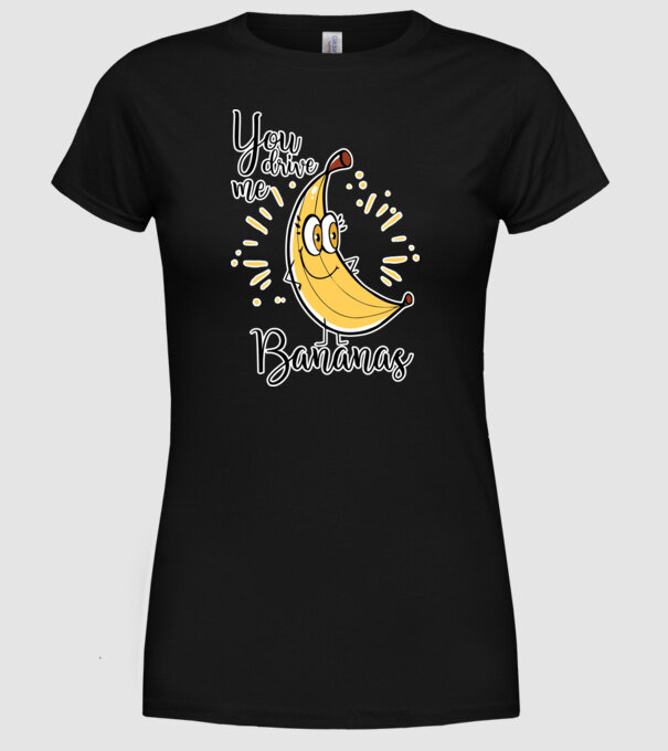You drive me bananas you are the apple of my eye-01 model negru pe tricou