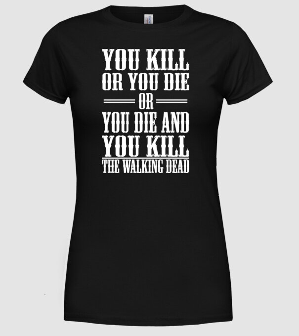 you kill or you die or model negru pe tricou
