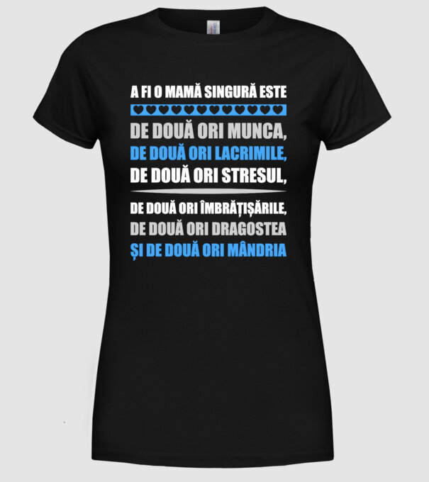 A fi o mamă singură este de două ori munca, de două ori lacrimile, de două ori stresul, de două ori îmbrățișările, de două ori d model negru pe tricou
