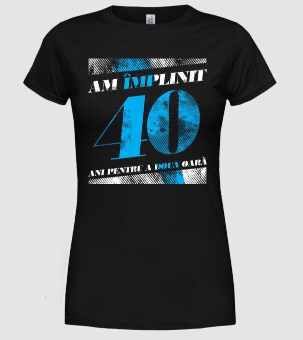 Am împlinit 40 ani pentru a doua oară model negru pe tricou