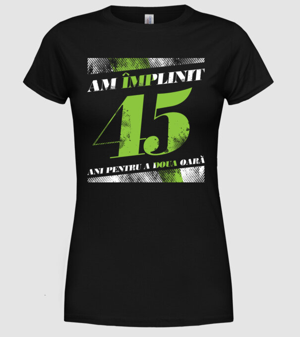 Am împlinit 45 ani pentru a doua oară model negru pe tricou