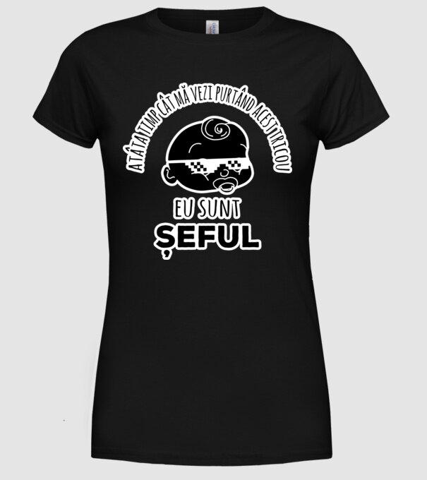 atâta timp cât mă vezi purtând acest tricou, eu sunt șeful model negru pe tricou