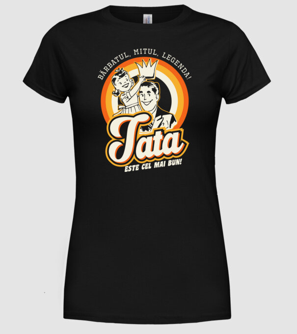 Bărbatul, mitul, legenda! Tata este cel mai bun! model negru pe tricou
