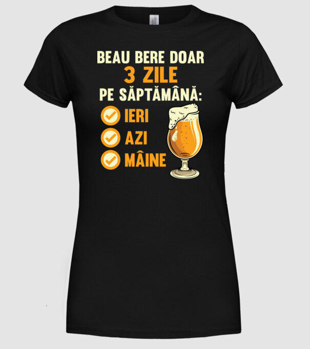 beau bere doar 3 zile pe săptămână: ieri, azi, mâine model negru pe tricou