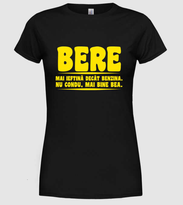 bere: mai ieftină decât benzina. nu condu, mai bine bea. model negru pe tricou