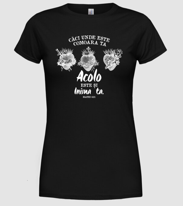 Căci unde este comoara ta, acolo este și inima ta. Matei 6:21 model negru pe tricou
