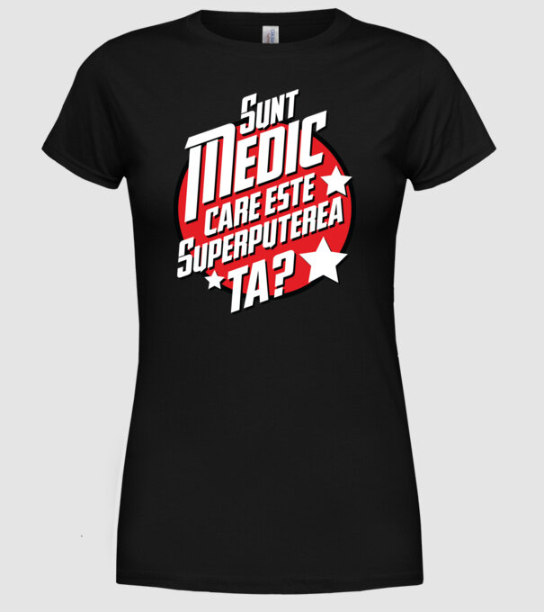 sunt medic, care este superputerea ta? model negru pe tricou