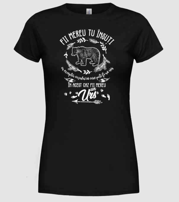 fii mereu tu însuți, cu excepția cazului în care poți fi un urs, în acest caz fii mereu un urs! model negru pe tricou