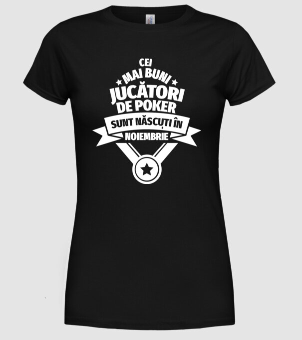 Cei mai buni jucători de poker sunt născuți în Noiembrie model negru pe tricou