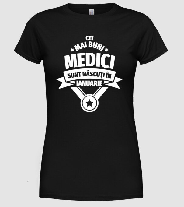 Cei mai buni medici sunt născuți în Ianuarie model negru pe tricou
