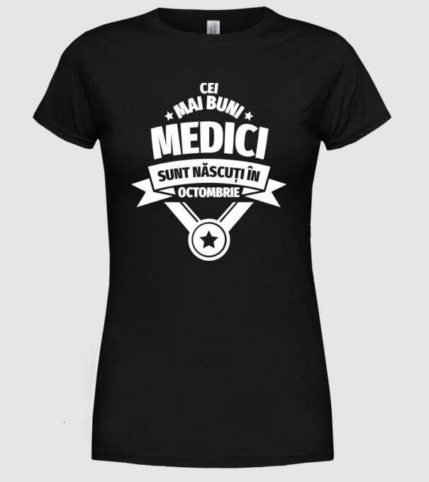 Cei mai buni medici sunt născuți în Octombrie model negru pe tricou