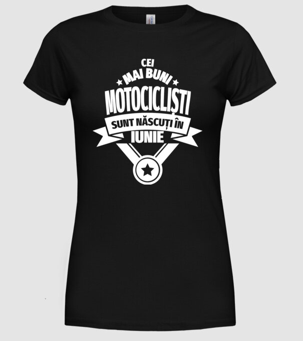Cei mai buni motocicliști sunt născuți în iunie model negru pe tricou