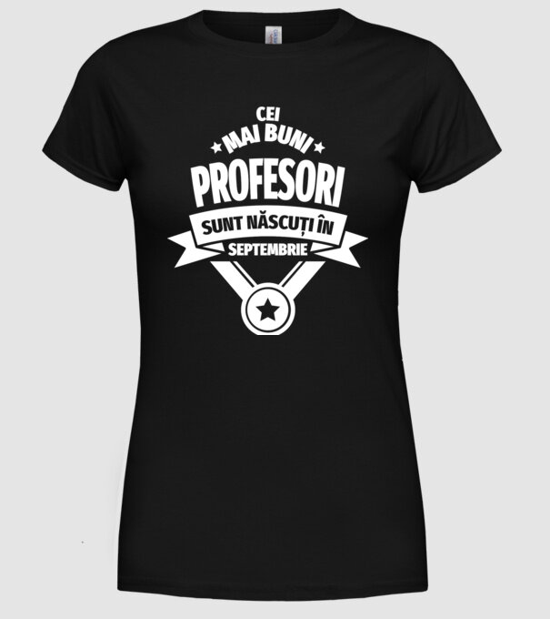 Cei mai buni profesori sunt născuți în Septembrie model negru pe tricou