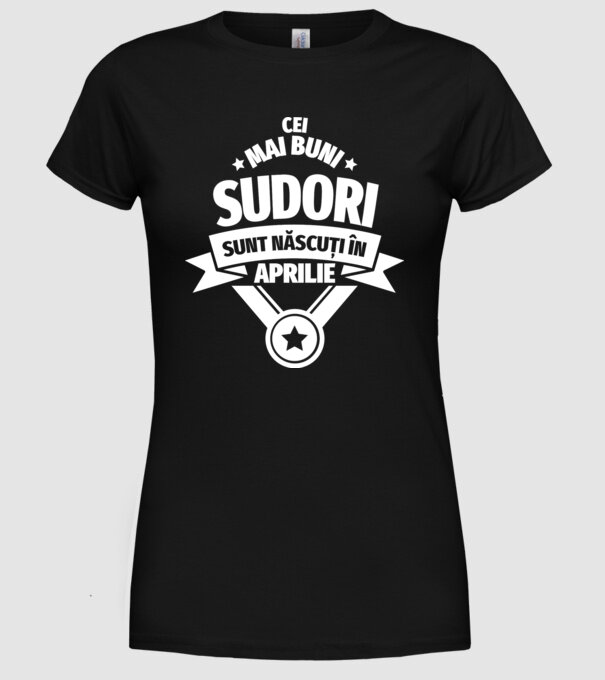 Cei mai buni sudori sunt născuți în Aprilie model negru pe tricou