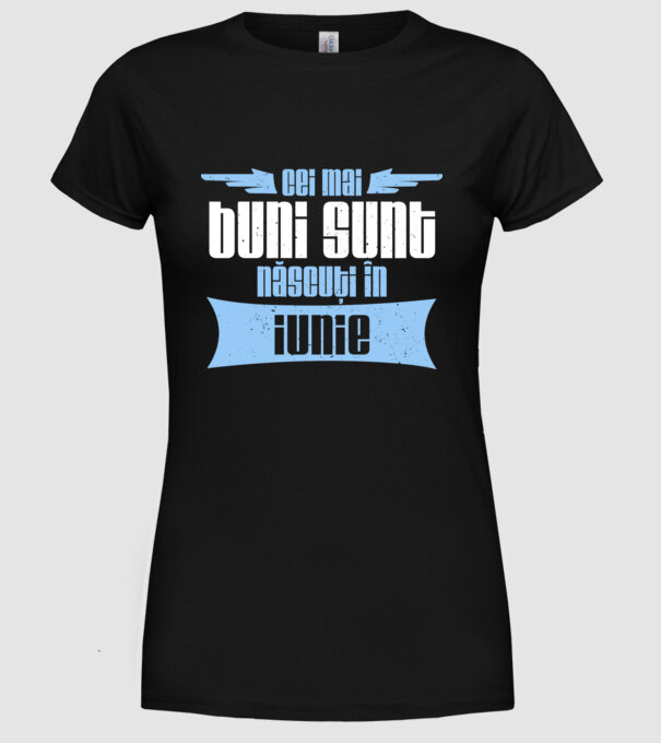 Cei mai buni sunt născuți în iunie model negru pe tricou