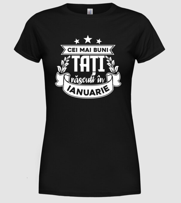 Cei mai buni tați sunt născuți în ianuarie model negru pe tricou